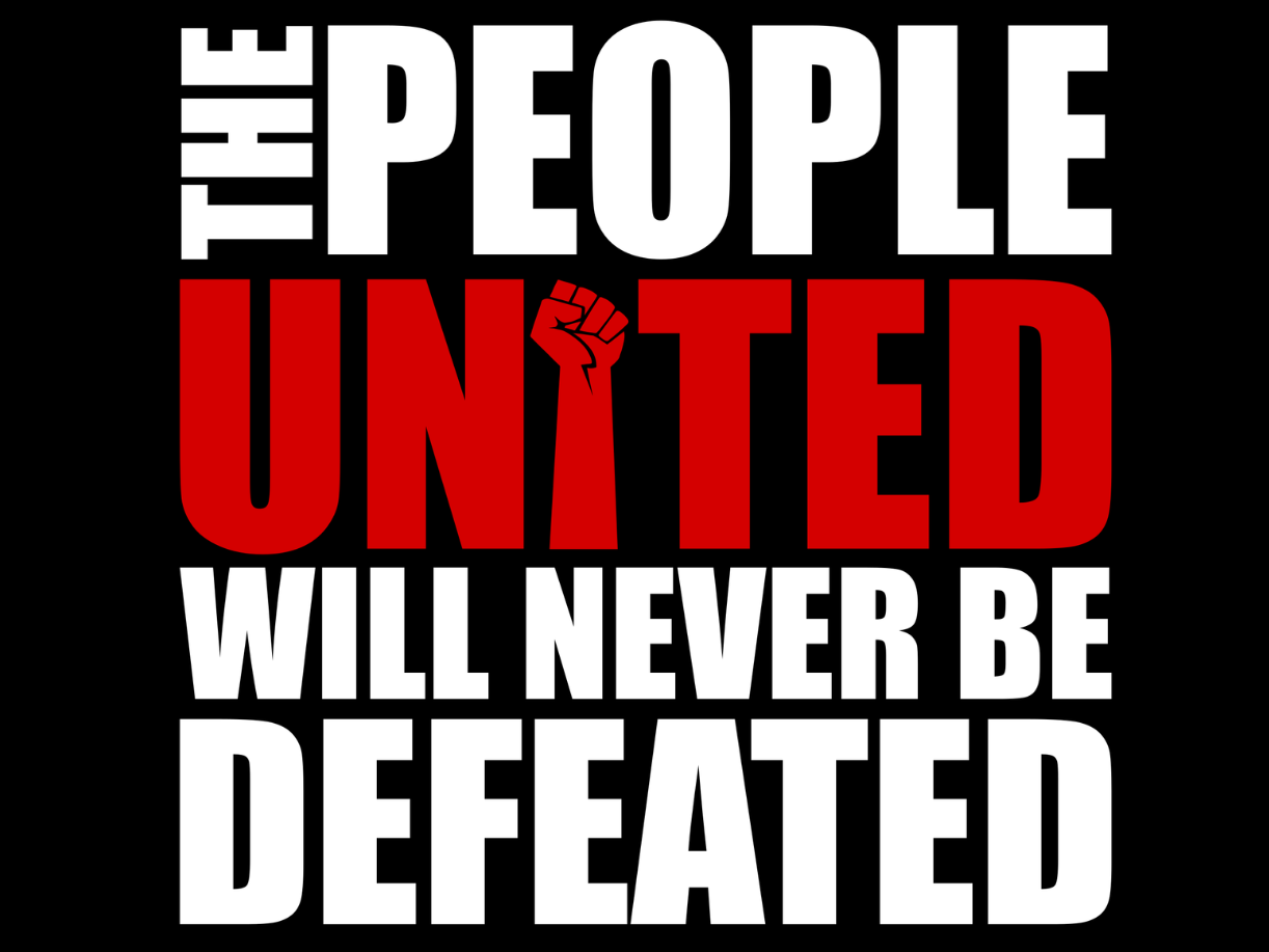 "The People United Will Never Be Defeated!"